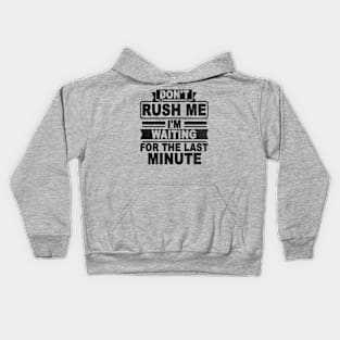 Don't Rush Me I'm Waiting for The Last Minute Kids Hoodie